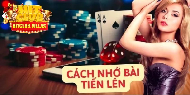 Tiết Lộ Những Cách Nhớ Bài Tiến Lên Hiệu Quả Tại HITCLUB