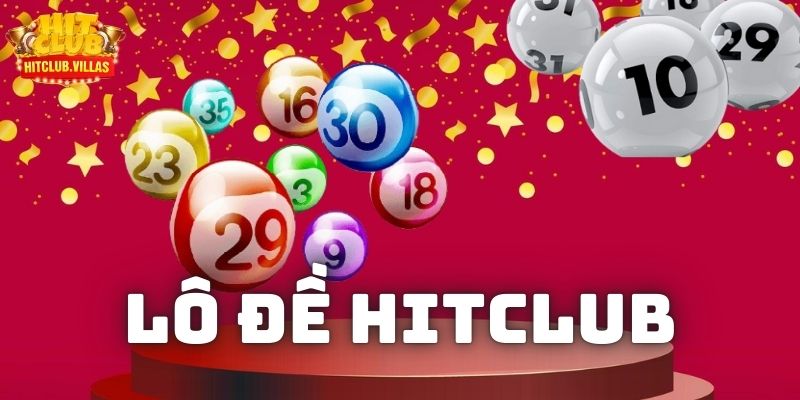 Cách tham gia chơi lô đề tại Hitclub